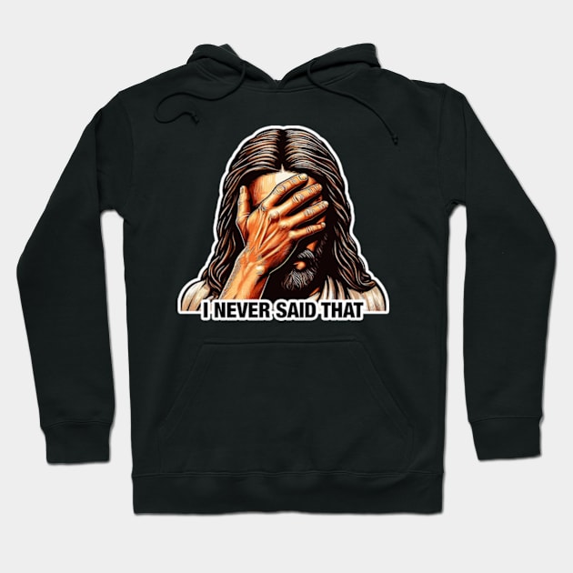 I NEVER SAID THAT meme Jesus Christ Hoodie by positivespace